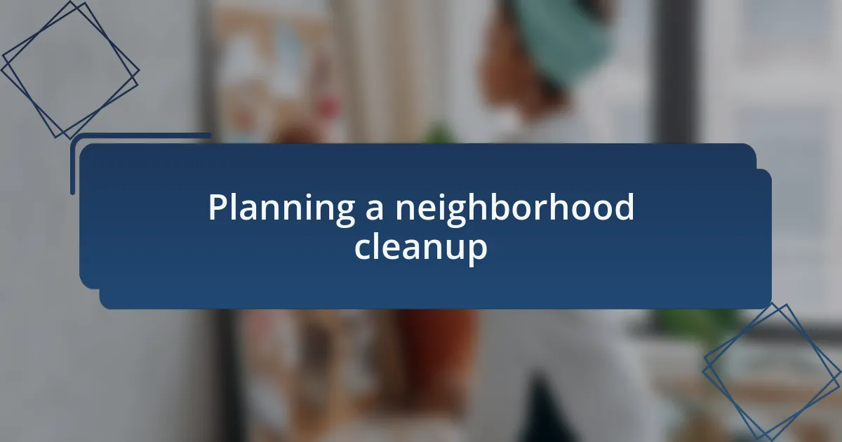 Planning a neighborhood cleanup
