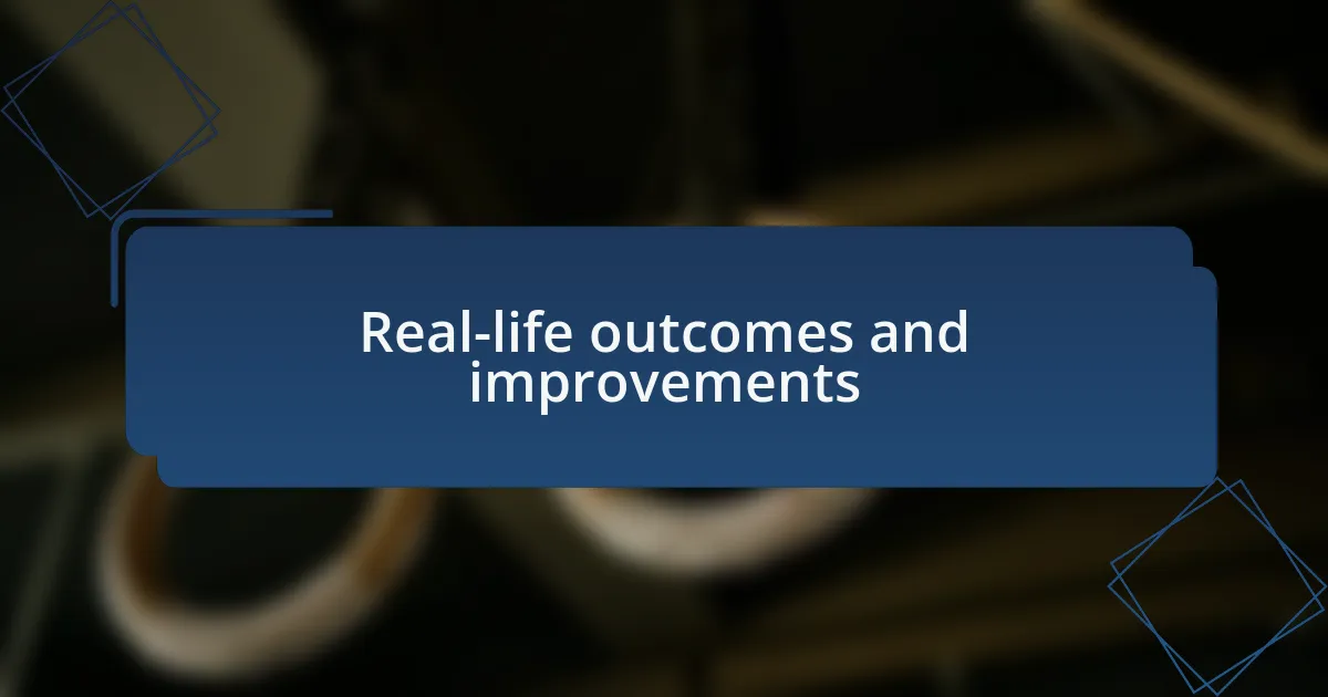 Real-life outcomes and improvements