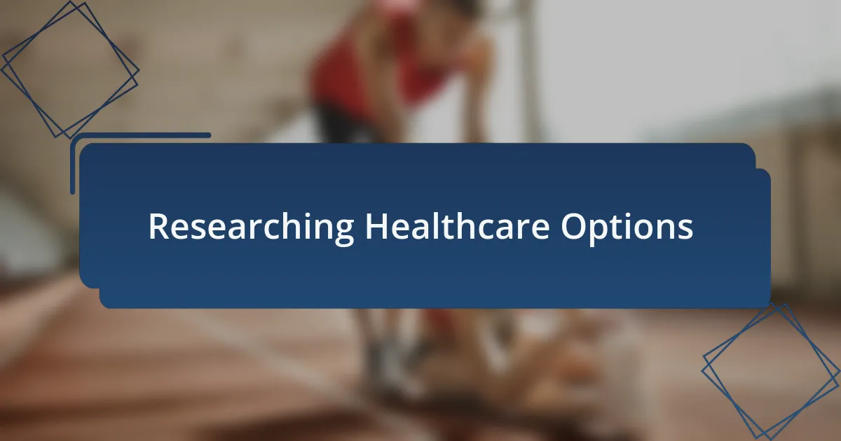 Researching Healthcare Options