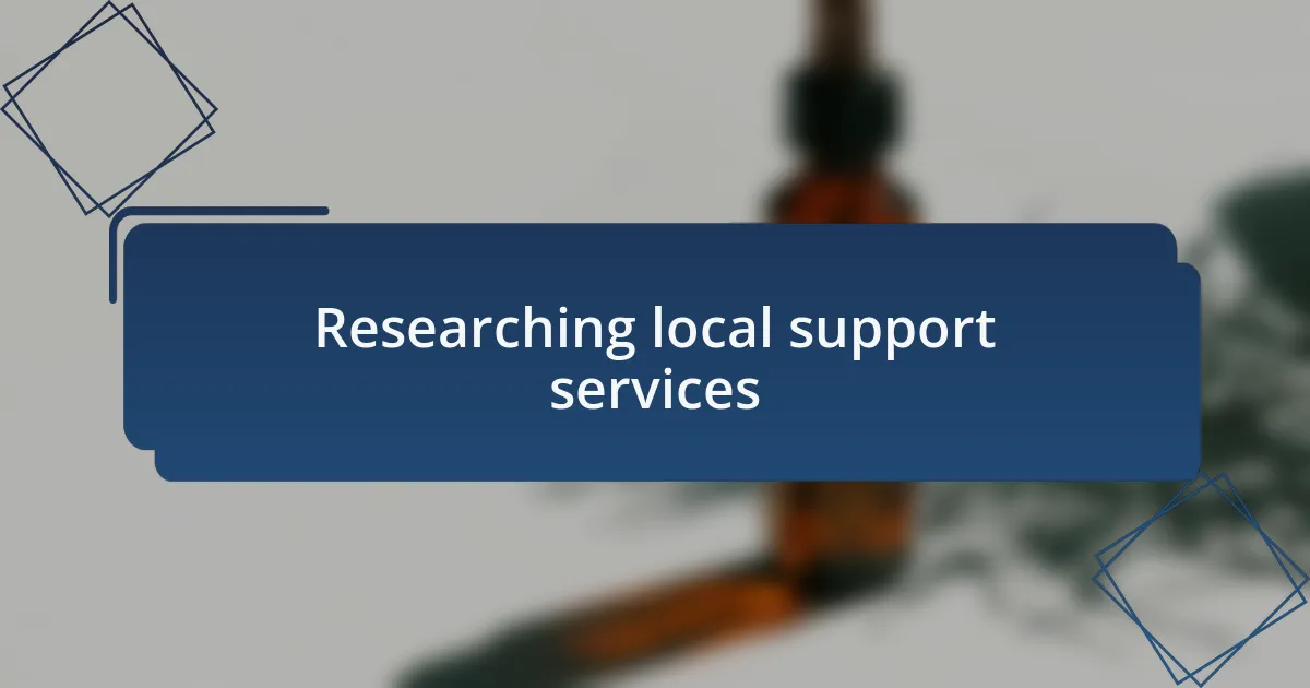 Researching local support services
