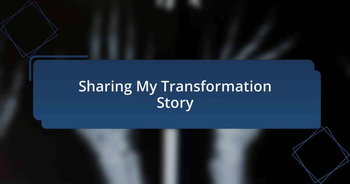 Sharing My Transformation Story