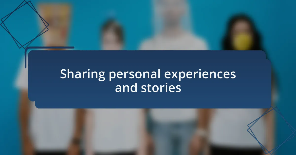 Sharing personal experiences and stories