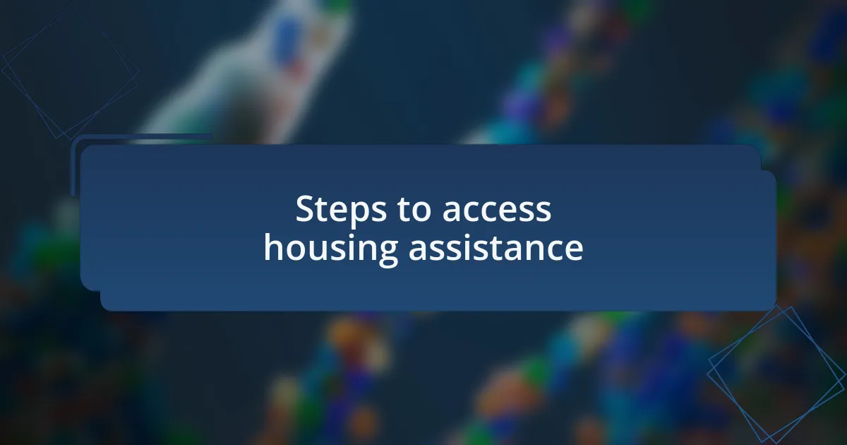 Steps to access housing assistance
