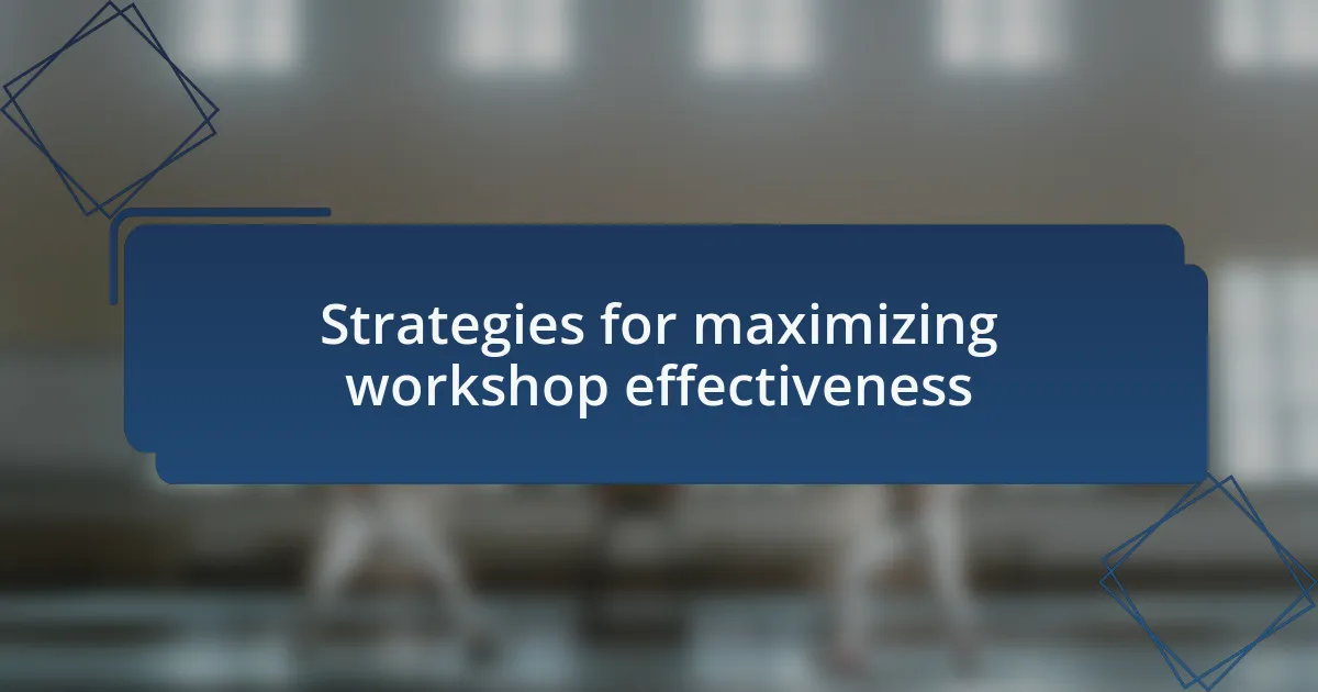Strategies for maximizing workshop effectiveness