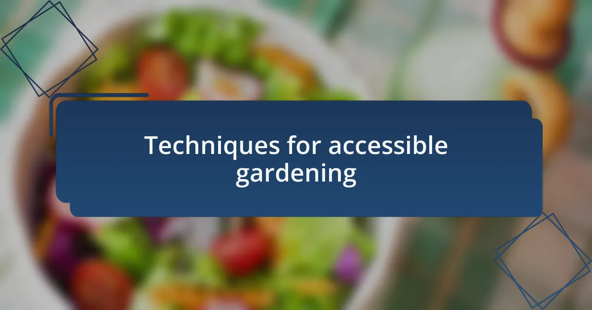 Techniques for accessible gardening