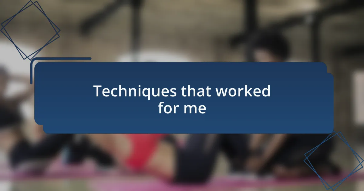 Techniques that worked for me