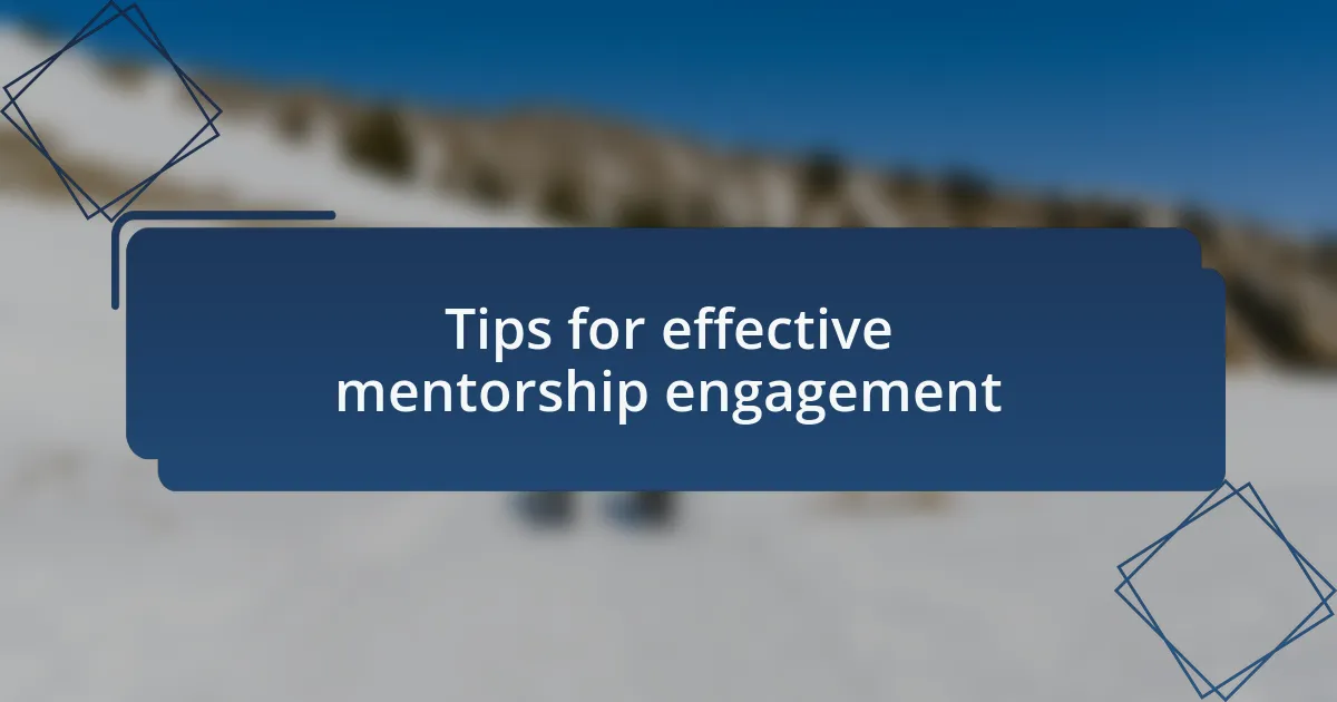 Tips for effective mentorship engagement