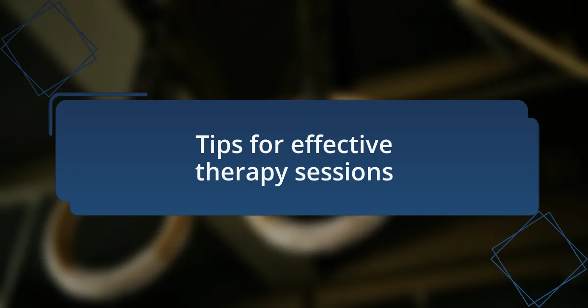 Tips for effective therapy sessions