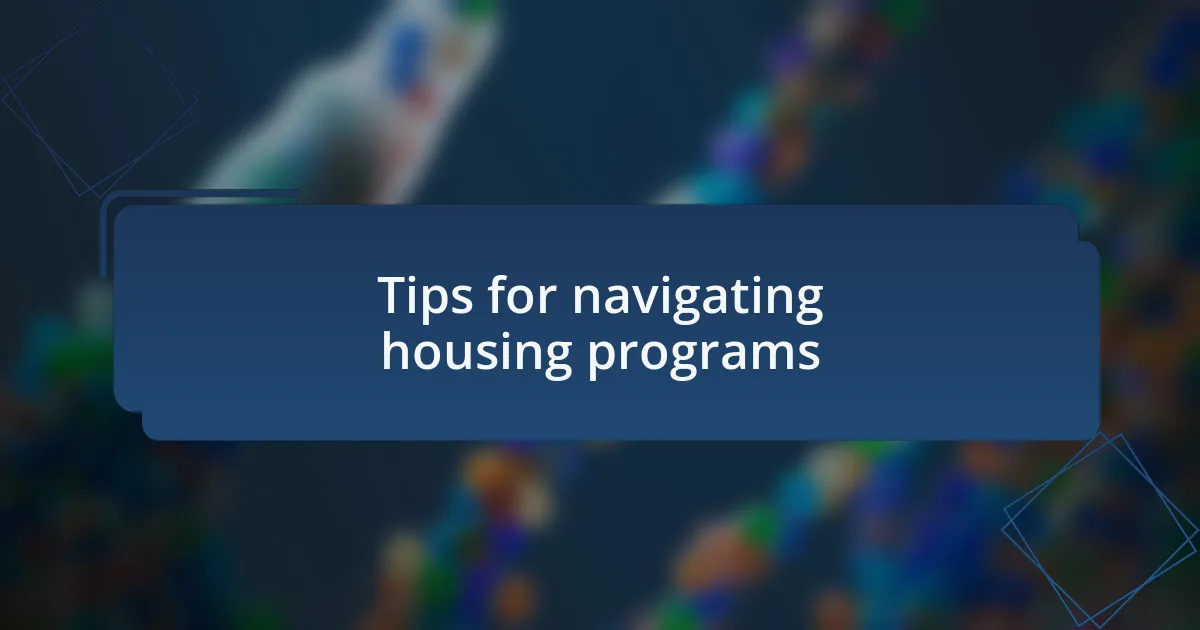 Tips for navigating housing programs