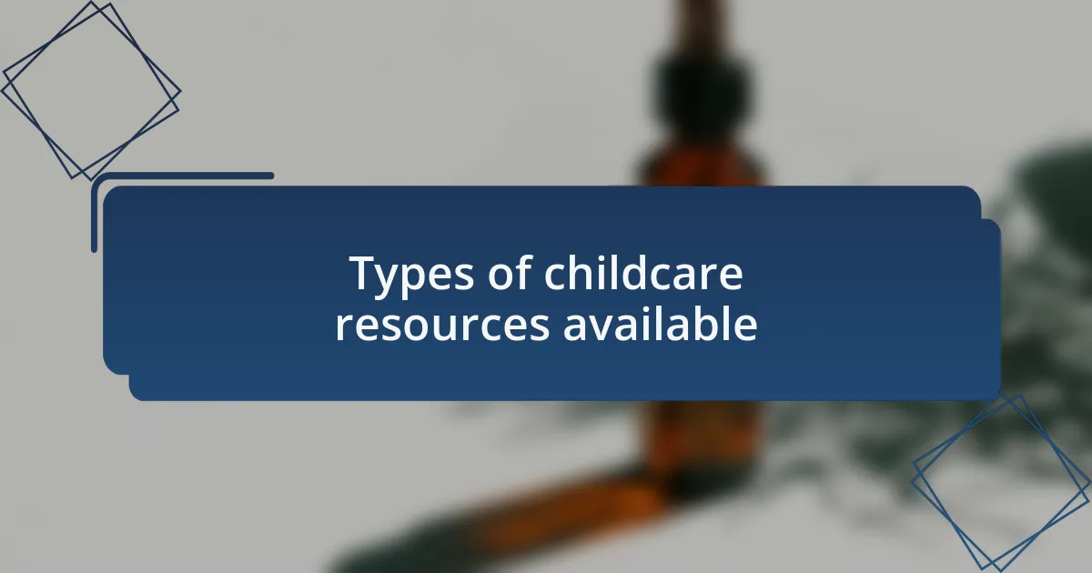 Types of childcare resources available