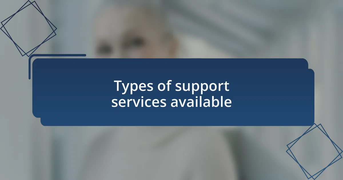 Types of support services available