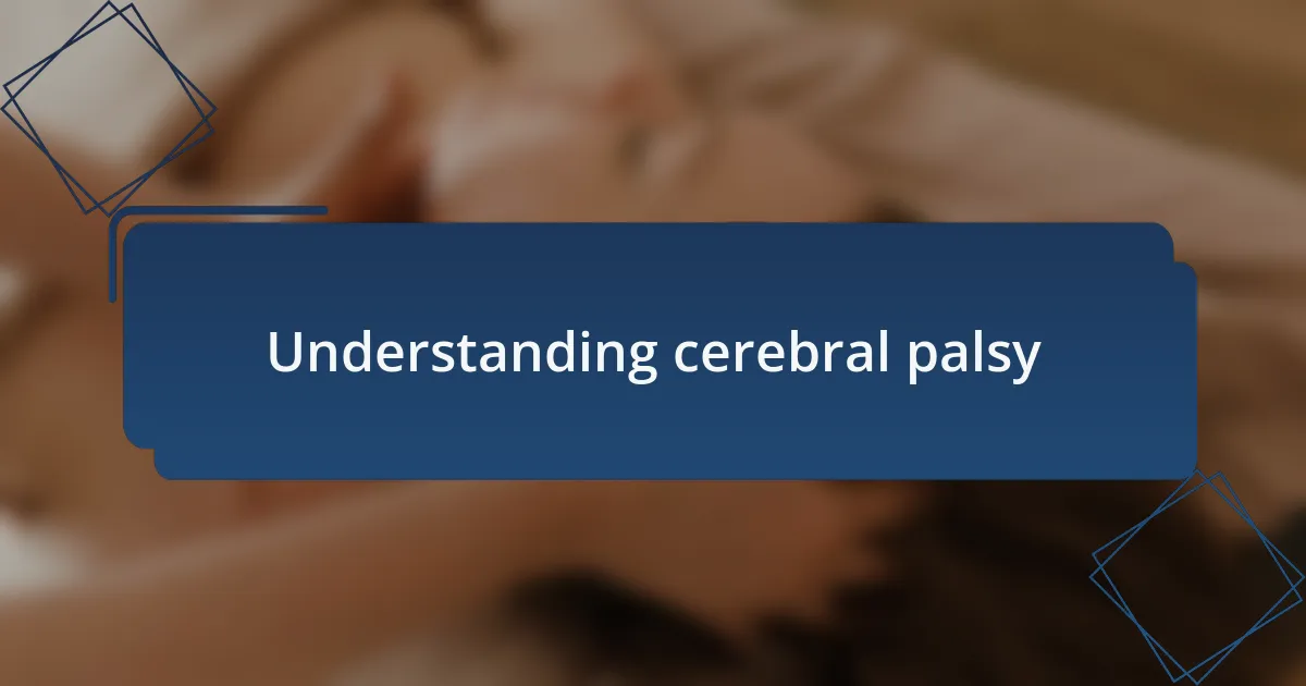 Understanding cerebral palsy