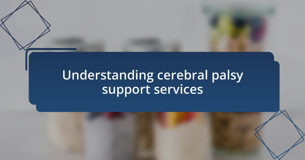 Understanding cerebral palsy support services