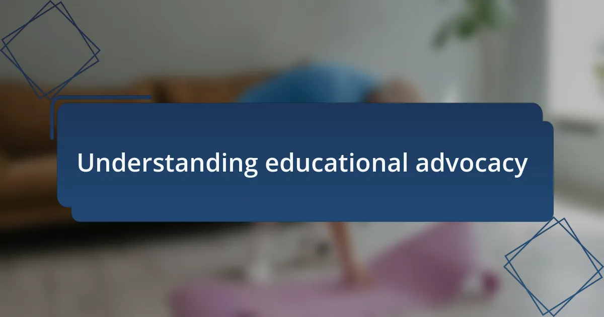Understanding educational advocacy