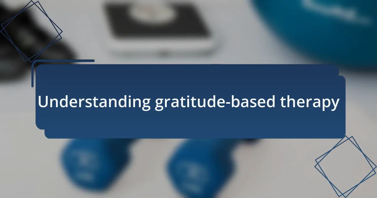 Understanding gratitude-based therapy