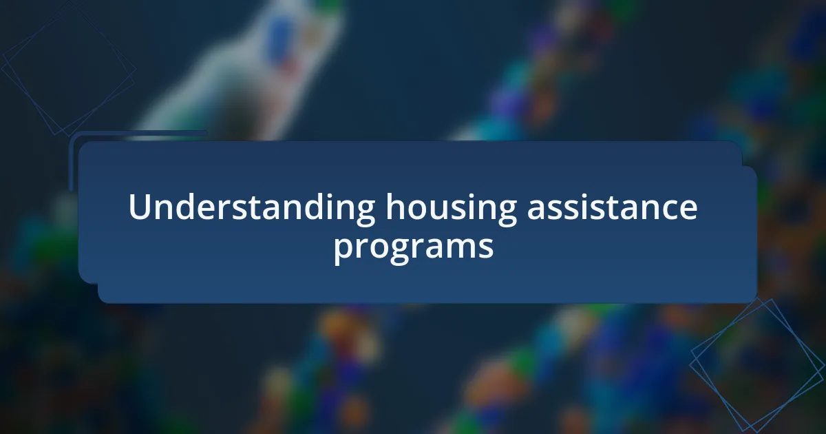 Understanding housing assistance programs
