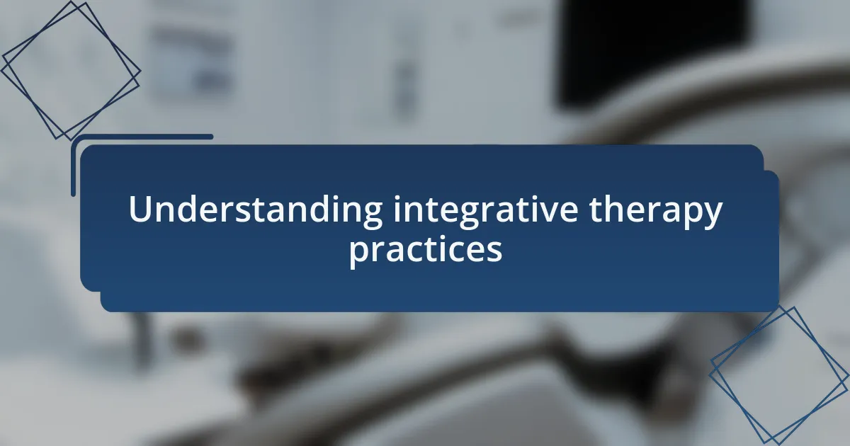Understanding integrative therapy practices