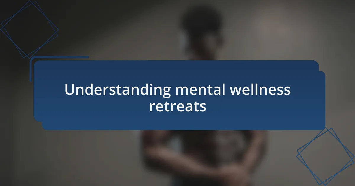 Understanding mental wellness retreats