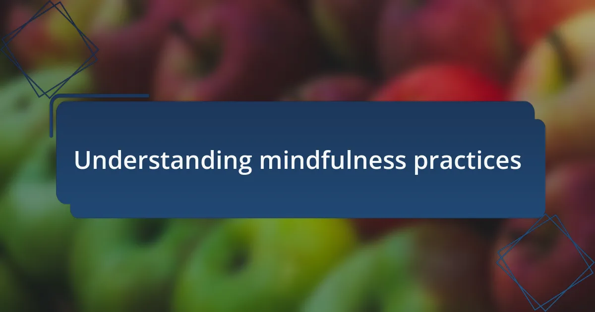 Understanding mindfulness practices