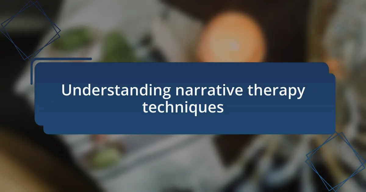 Understanding narrative therapy techniques