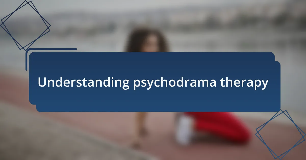 Understanding psychodrama therapy