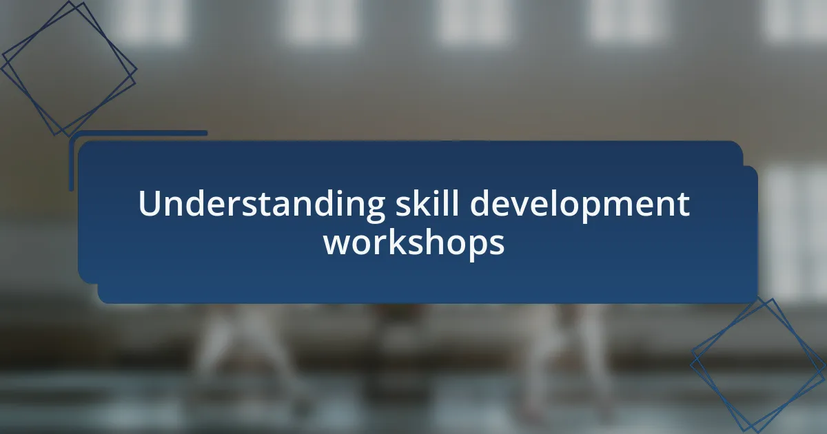 Understanding skill development workshops