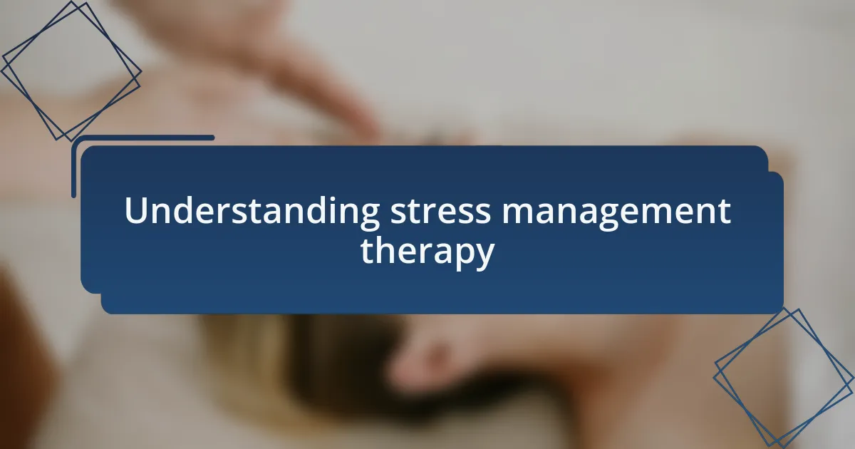 Understanding stress management therapy