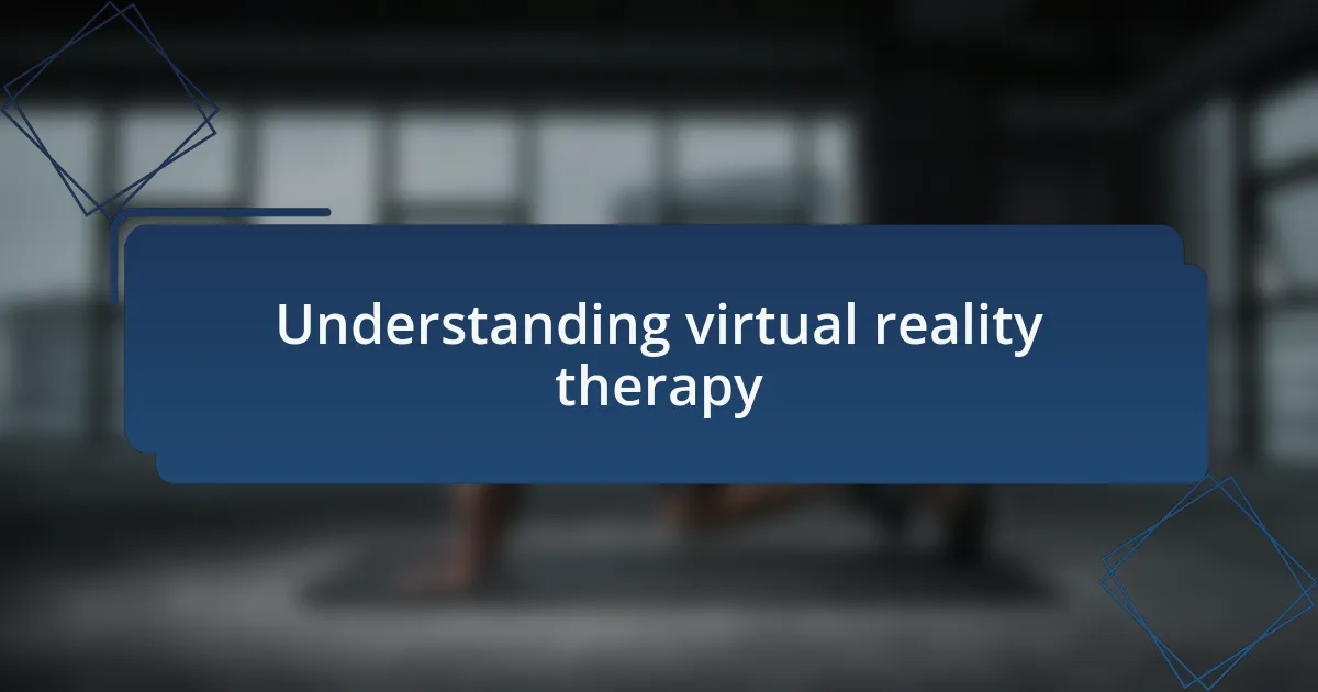 Understanding virtual reality therapy