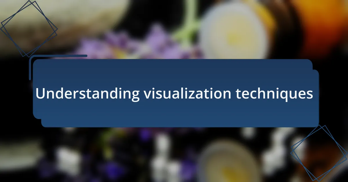 Understanding visualization techniques