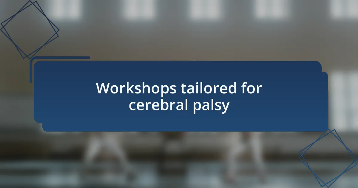 Workshops tailored for cerebral palsy